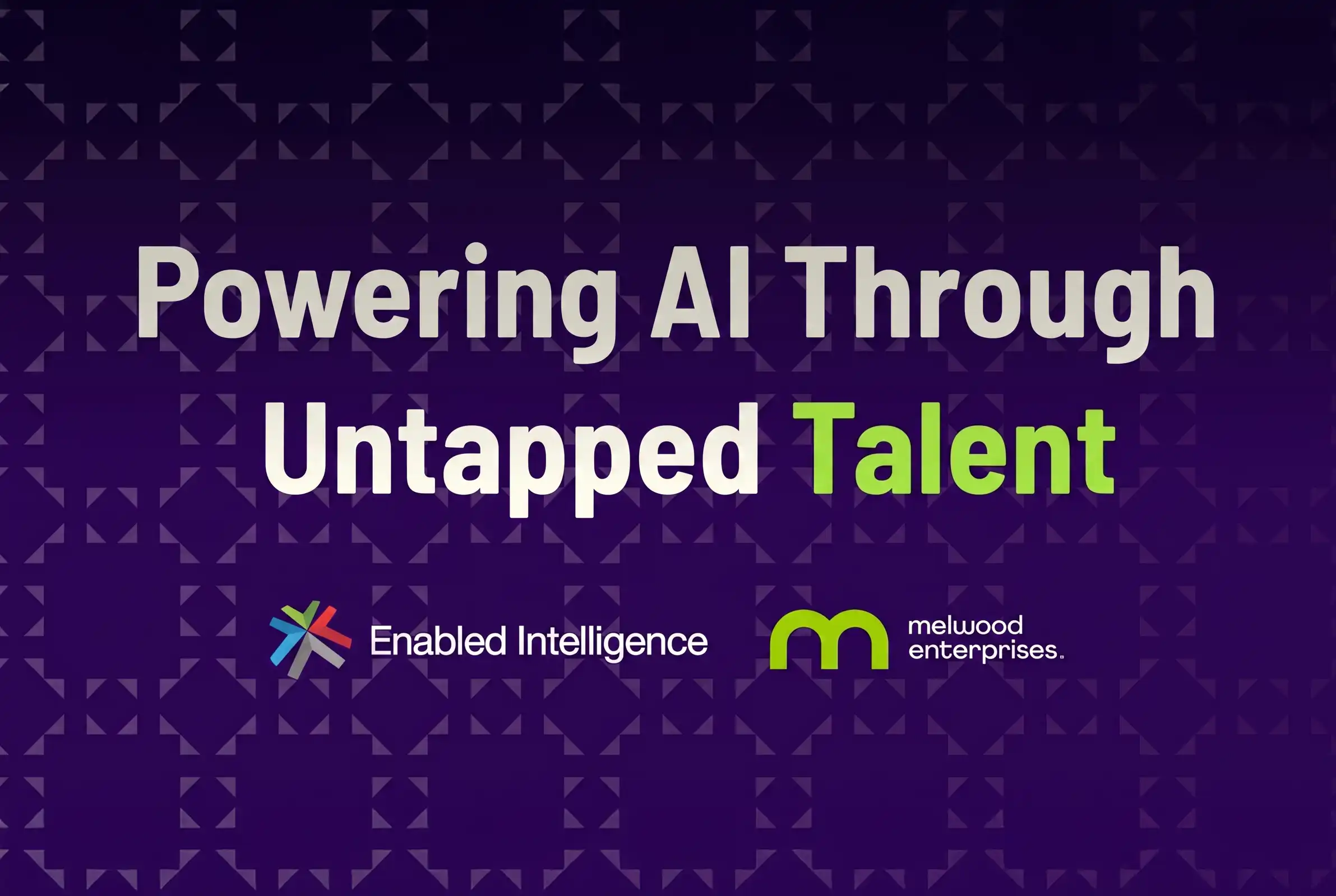 Poster with text "Powering AI Through Untapped Talent" with Enabled Intelligence and Melwood Enterprises logos